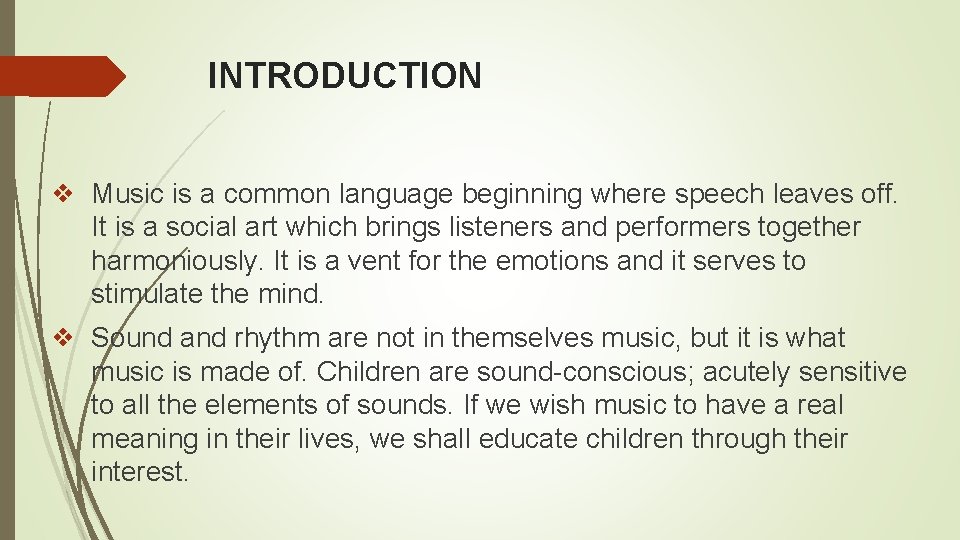 INTRODUCTION ❖ Music is a common language beginning where speech leaves off. It is
