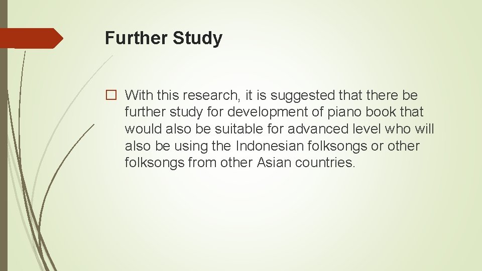 Further Study � With this research, it is suggested that there be further study