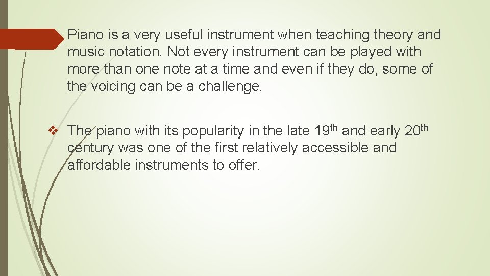 ❖ Piano is a very useful instrument when teaching theory and music notation. Not