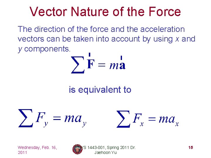 Vector Nature of the Force The direction of the force and the acceleration vectors