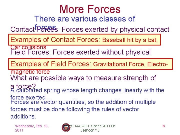 More Forces There are various classes of Contactforces Forces: Forces exerted by physical contact