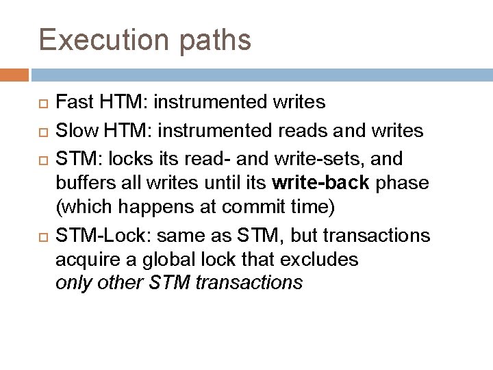 Execution paths Fast HTM: instrumented writes Slow HTM: instrumented reads and writes STM: locks