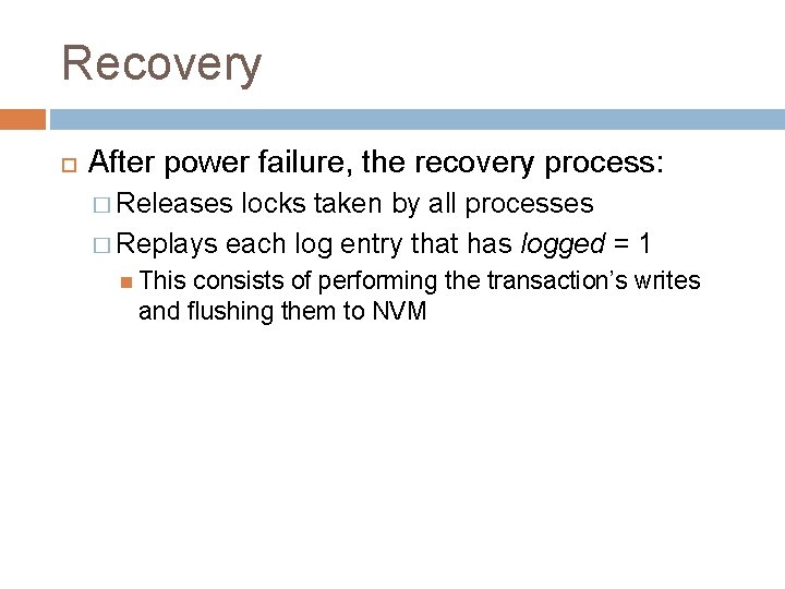 Recovery After power failure, the recovery process: � Releases locks taken by all processes