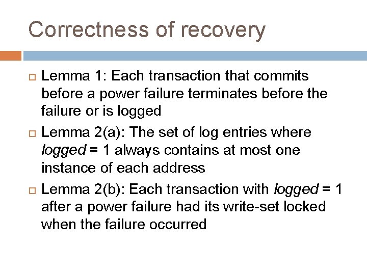 Correctness of recovery Lemma 1: Each transaction that commits before a power failure terminates