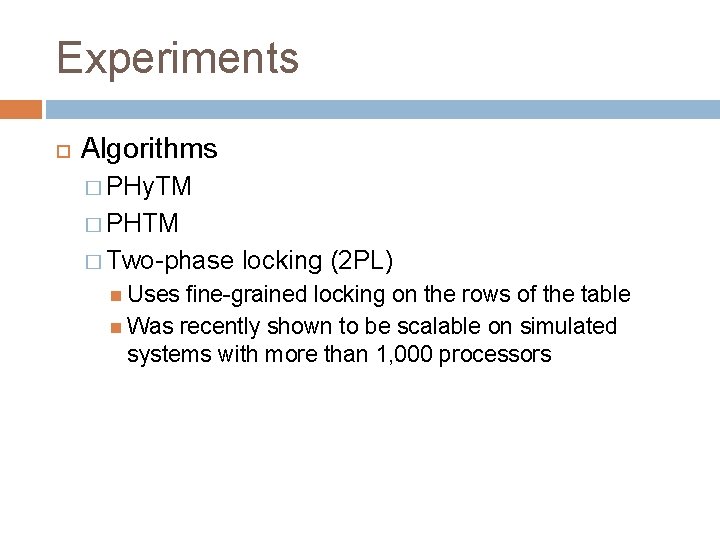 Experiments Algorithms � PHy. TM � PHTM � Two-phase Uses locking (2 PL) fine-grained