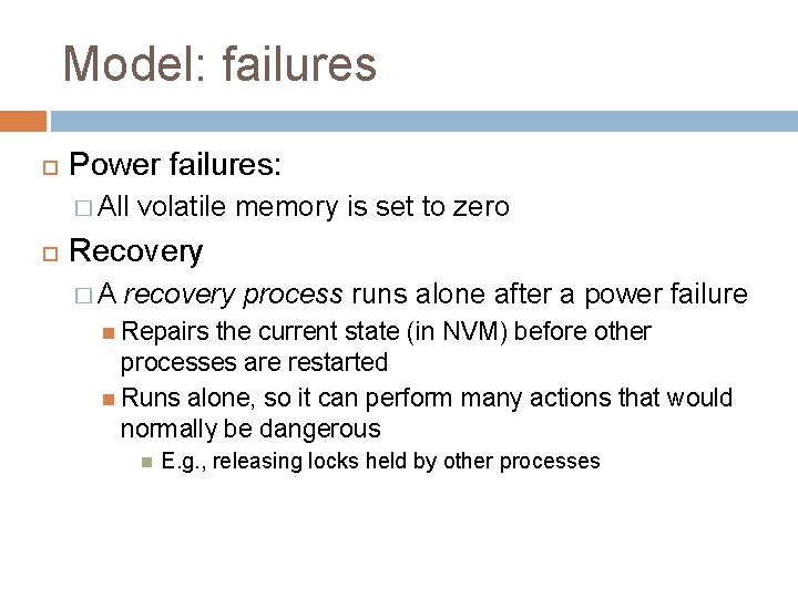 Model: failures Power failures: � All volatile memory is set to zero Recovery �A