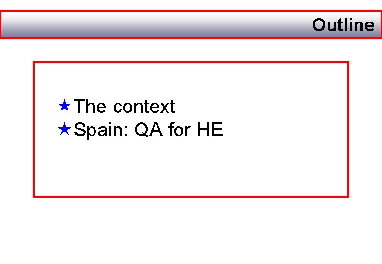 Outline The context Spain: QA for HE 
