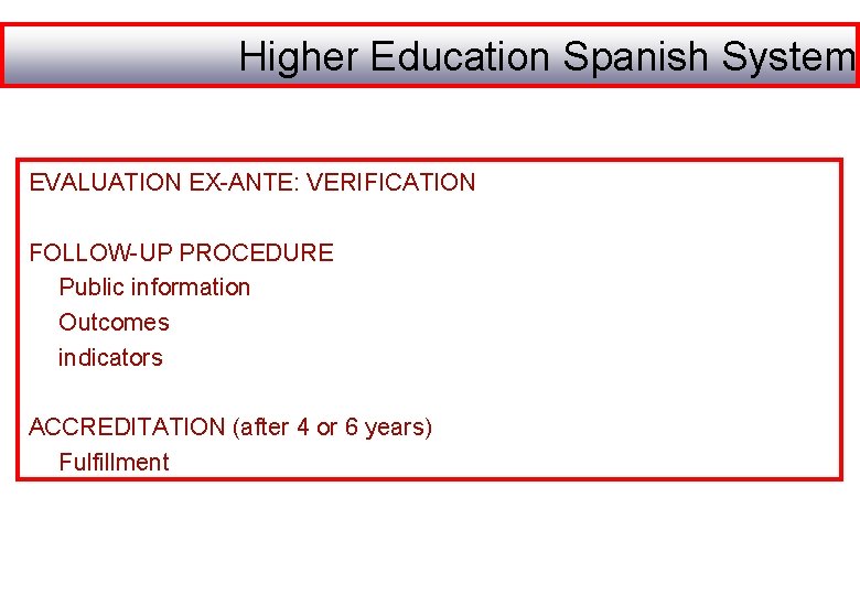 Higher Education Spanish System EVALUATION EX-ANTE: VERIFICATION FOLLOW-UP PROCEDURE Public information Outcomes indicators ACCREDITATION