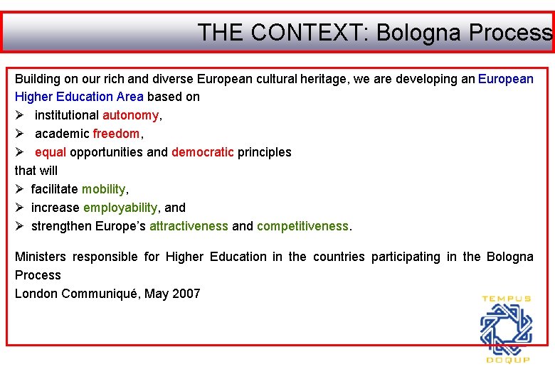 THE CONTEXT: Bologna Process Building on our rich and diverse European cultural heritage, we