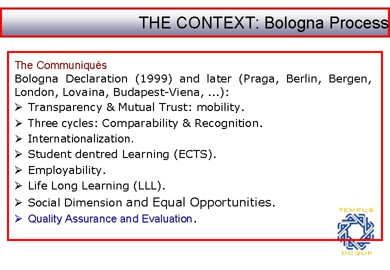 THE CONTEXT: Bologna Process The Communiqués Bologna Declaration (1999) and later (Praga, Berlin, Bergen,