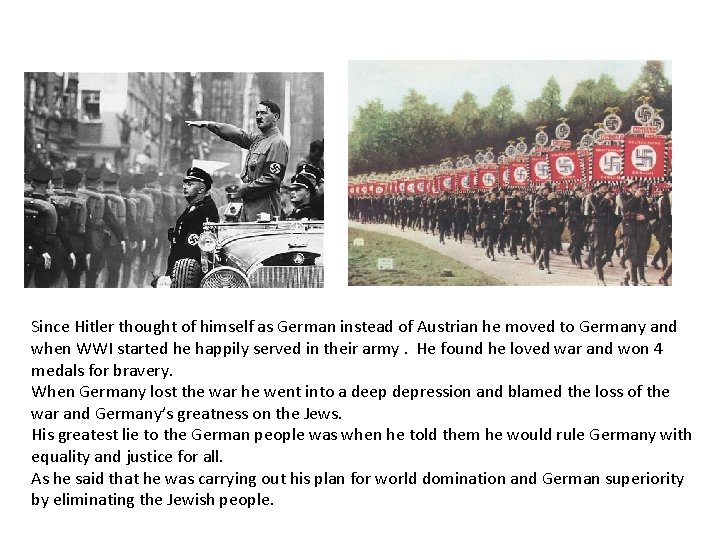 Since Hitler thought of himself as German instead of Austrian he moved to Germany