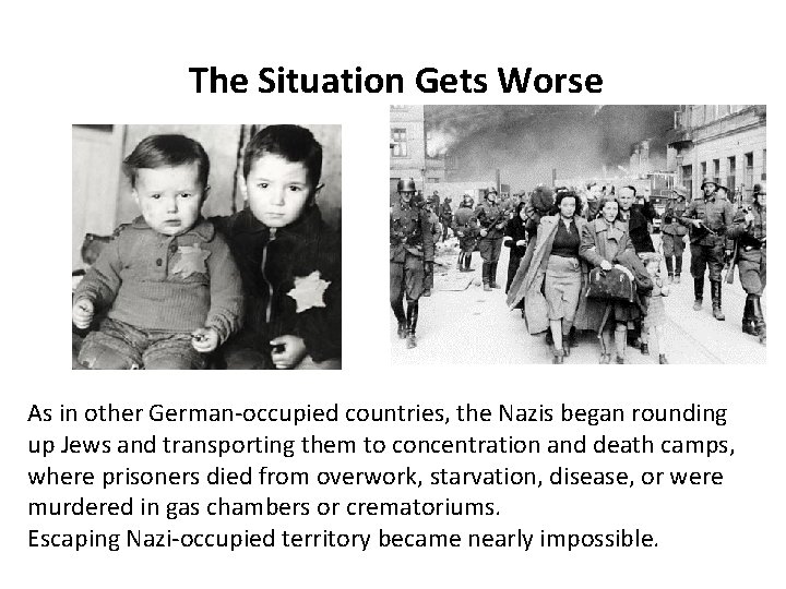 The Situation Gets Worse As in other German-occupied countries, the Nazis began rounding up