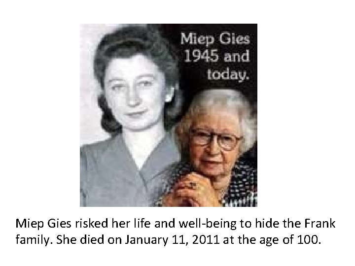 Miep Gies risked her life and well-being to hide the Frank family. She died