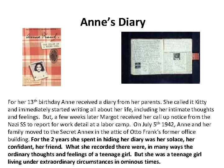 Anne’s Diary For her 13 th birthday Anne received a diary from her parents.