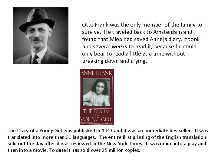 Otto Frank was the only member of the family to survive. He traveled back