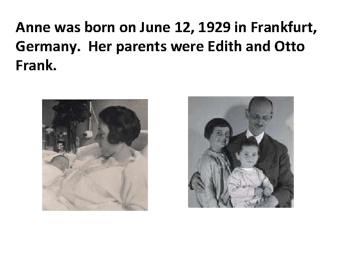 Anne was born on June 12, 1929 in Frankfurt, Germany. Her parents were Edith