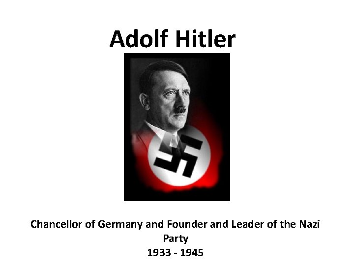 Adolf Hitler Chancellor of Germany and Founder and Leader of the Nazi Party 1933