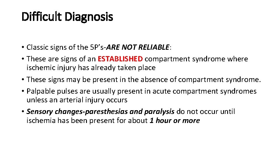 Difficult Diagnosis • Classic signs of the 5 P’s-ARE NOT RELIABLE: • These are