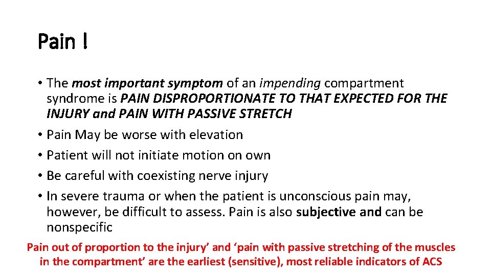 Pain ! • The most important symptom of an impending compartment syndrome is PAIN