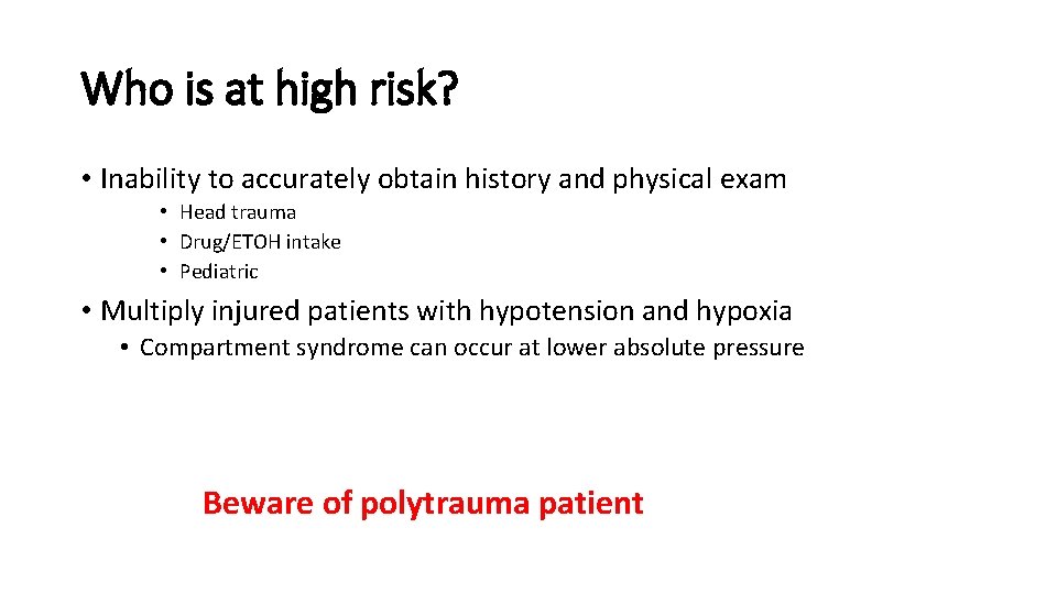 Who is at high risk? • Inability to accurately obtain history and physical exam