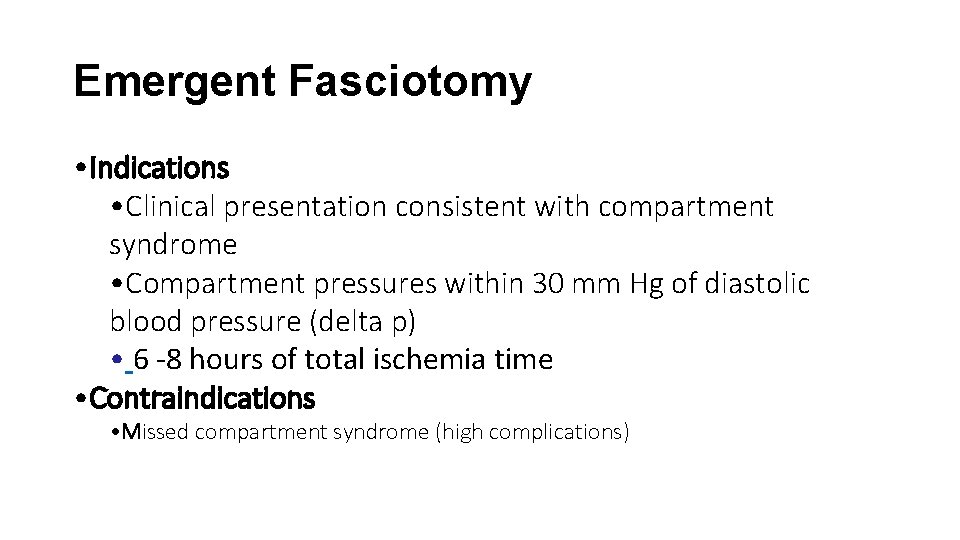 Emergent Fasciotomy • Indications • Clinical presentation consistent with compartment syndrome • Compartment pressures