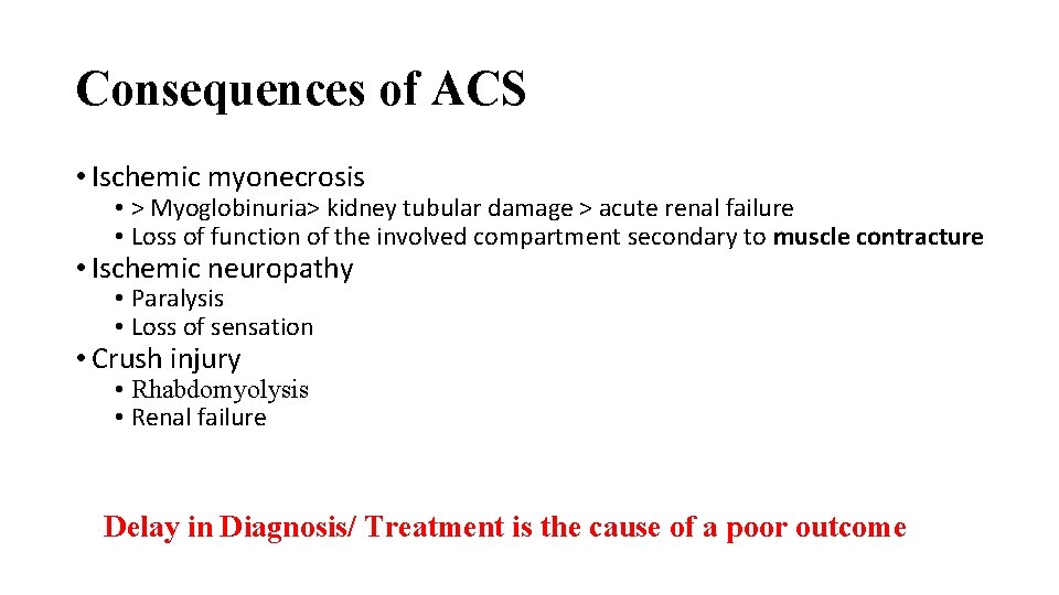 Consequences of ACS • Ischemic myonecrosis • > Myoglobinuria> kidney tubular damage > acute