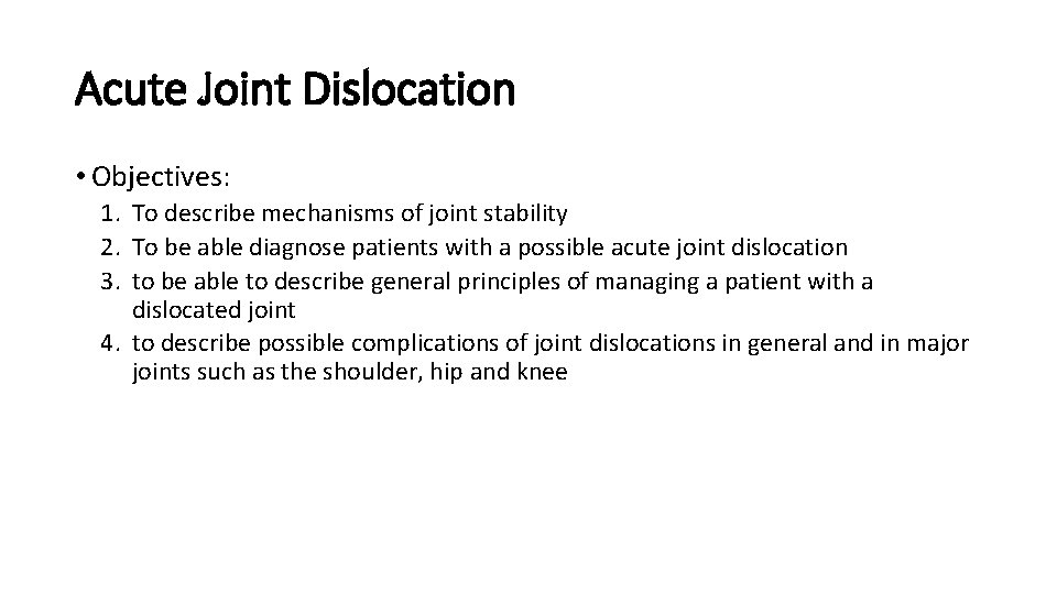 Acute Joint Dislocation • Objectives: 1. To describe mechanisms of joint stability 2. To