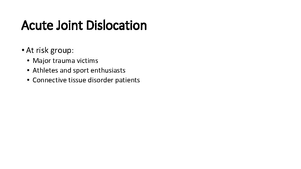 Acute Joint Dislocation • At risk group: • Major trauma victims • Athletes and