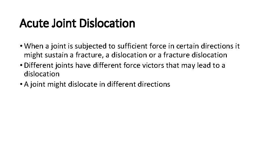 Acute Joint Dislocation • When a joint is subjected to sufficient force in certain