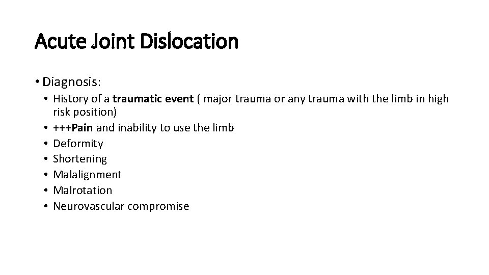 Acute Joint Dislocation • Diagnosis: • History of a traumatic event ( major trauma