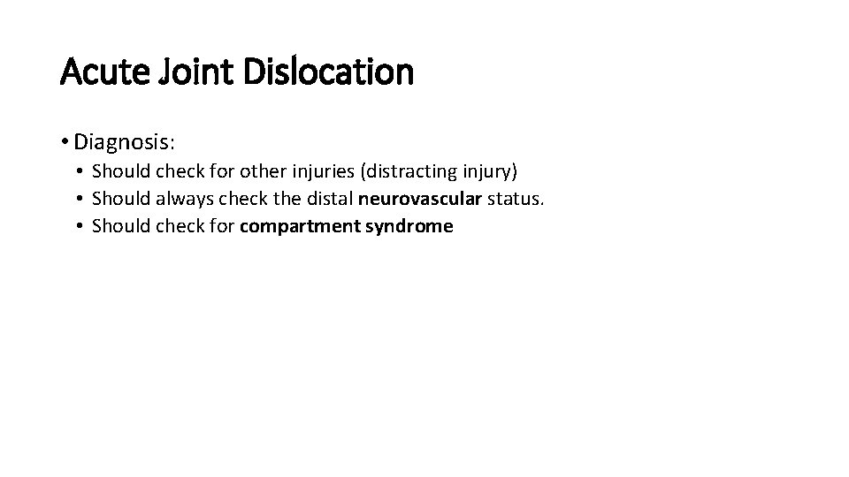 Acute Joint Dislocation • Diagnosis: • Should check for other injuries (distracting injury) •