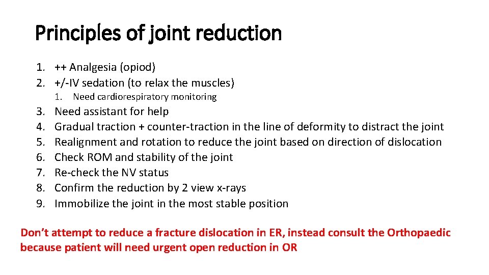 Principles of joint reduction 1. ++ Analgesia (opiod) 2. +/-IV sedation (to relax the