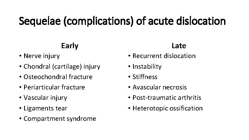 Sequelae (complications) of acute dislocation Early • Nerve injury • Chondral (cartilage) injury •