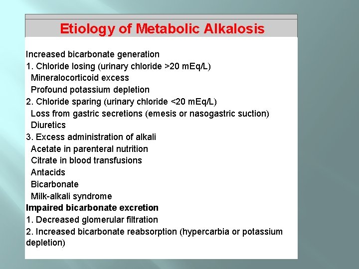  Etiology of Metabolic Alkalosis Increased bicarbonate generation 1. Chloride losing (urinary chloride >20