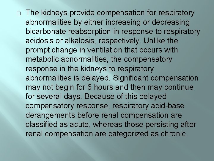 � The kidneys provide compensation for respiratory abnormalities by either increasing or decreasing bicarbonate