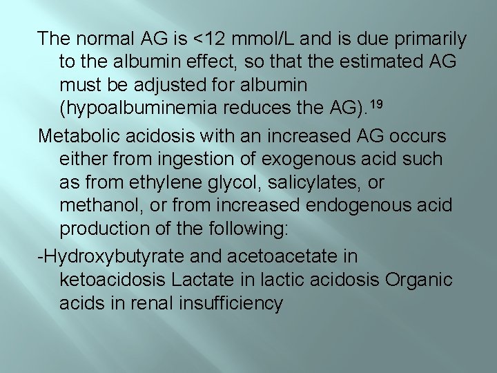 The normal AG is <12 mmol/L and is due primarily to the albumin effect,
