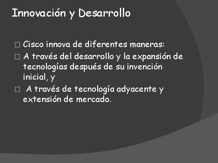 Innovación y Desarrollo Cisco innova de diferentes maneras: � A través del desarrollo y