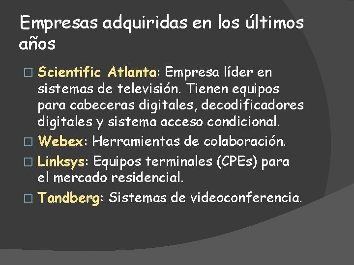 Empresas adquiridas en los últimos años Scientific Atlanta: Empresa líder en sistemas de televisión.