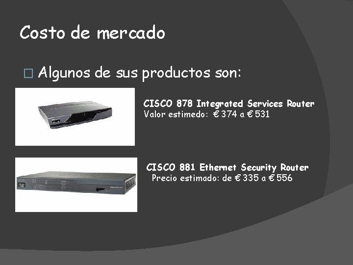 Costo de mercado � Algunos de sus productos son: CISCO 878 Integrated Services Router