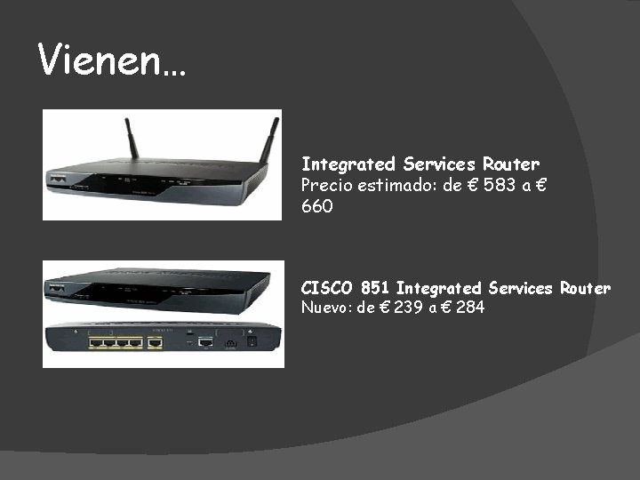 Vienen… Integrated Services Router Precio estimado: de € 583 a € 660 CISCO 851