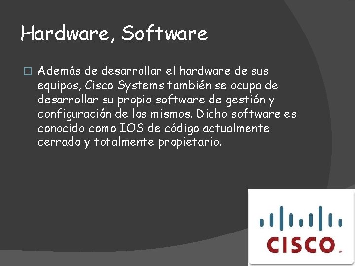 Hardware, Software � Además de desarrollar el hardware de sus equipos, Cisco Systems también