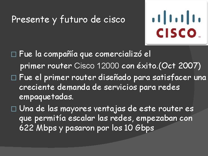Presente y futuro de cisco Fue la compañía que comercializó el primer router Cisco