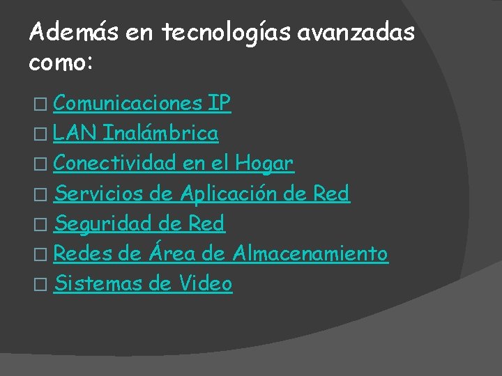 Además en tecnologías avanzadas como: � Comunicaciones IP � LAN Inalámbrica � Conectividad en