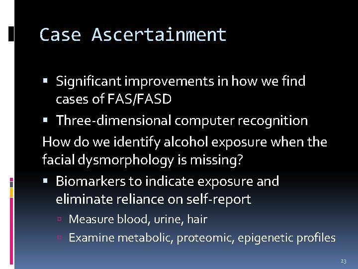 Case Ascertainment Significant improvements in how we find cases of FAS/FASD Three-dimensional computer recognition