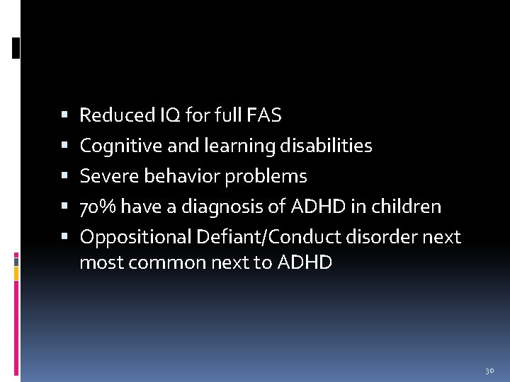  Reduced IQ for full FAS Cognitive and learning disabilities Severe behavior problems 70%