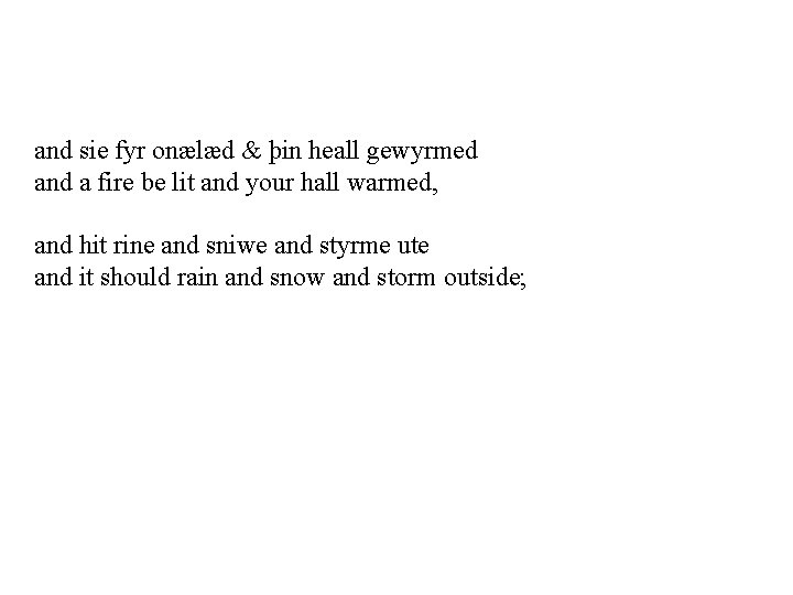 and sie fyr onælæd & þin heall gewyrmed and a fire be lit and