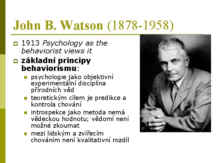 John B. Watson (1878 -1958) p p 1913 Psychology as the behaviorist views it