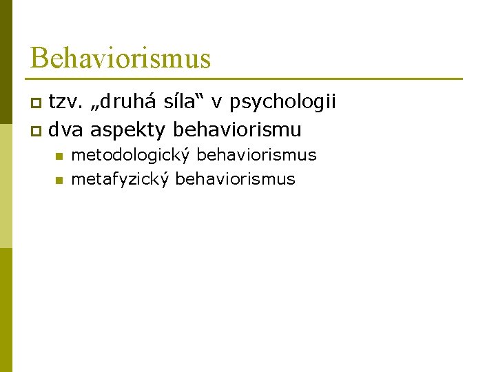 Behaviorismus tzv. „druhá síla“ v psychologii p dva aspekty behaviorismu p n n metodologický