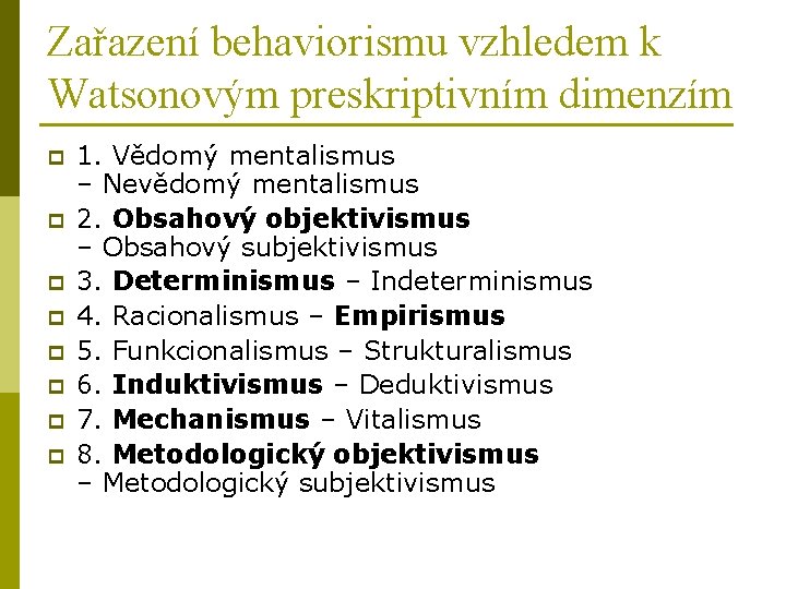 Zařazení behaviorismu vzhledem k Watsonovým preskriptivním dimenzím p p p p 1. Vědomý mentalismus