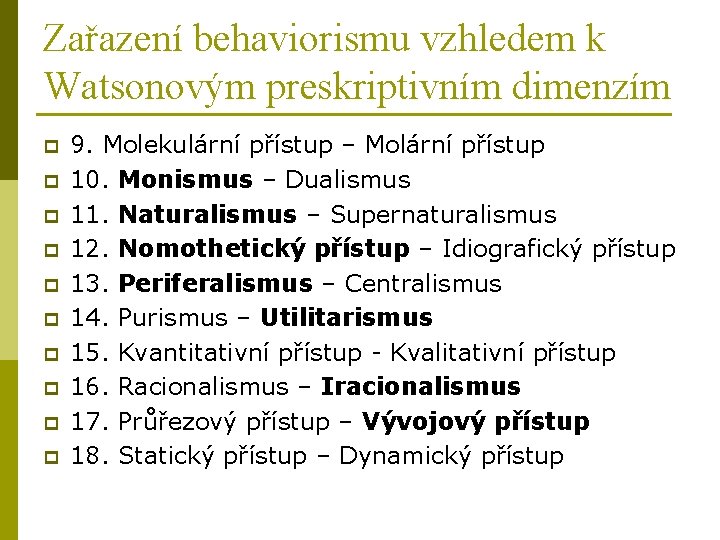 Zařazení behaviorismu vzhledem k Watsonovým preskriptivním dimenzím p p p p p 9. Molekulární